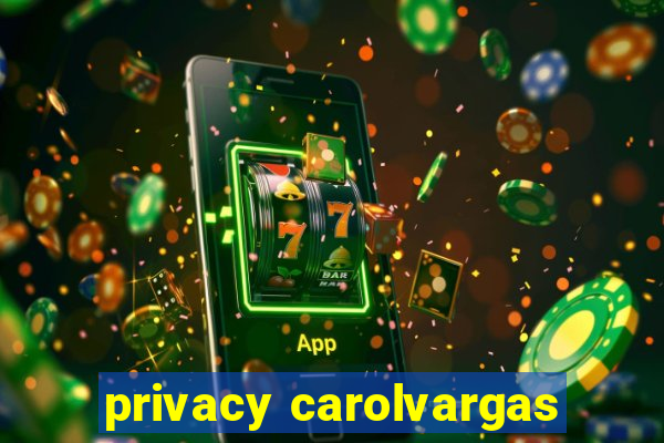 privacy carolvargas